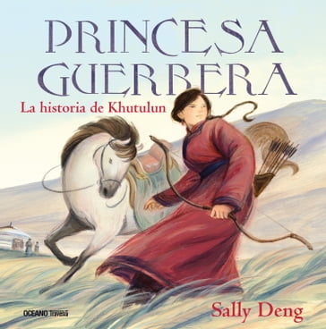 Princesa guerrera. La historia de Khutulun - Sally Deng