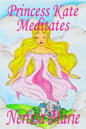 Princess Kate Meditates (Children s Book about Mindfulness Meditation for Kids, Preschool Books, Kids Books, Kindergarten Books, Kids Book, Ages 2-8, Toddler Books, Kids Books, Baby Books, Kids Books)