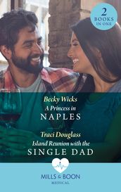 A Princess In Naples / Island Reunion With The Single Dad: A Princess in Naples / Island Reunion with the Single Dad (Mills & Boon Medical)