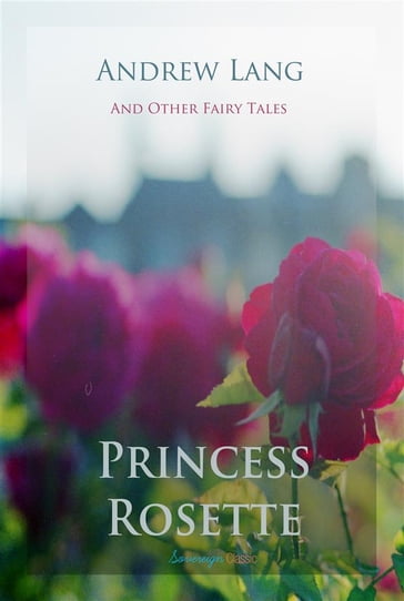 Princess Rosette and Other Fairy Tales - Andrew Lang