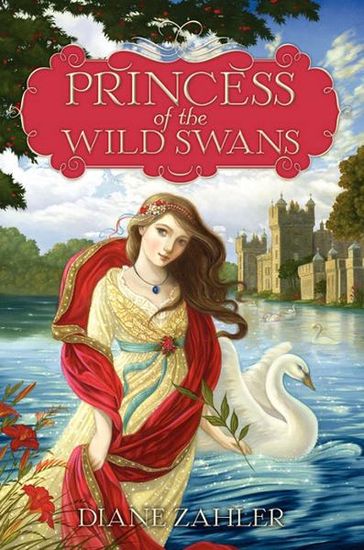 Princess of the Wild Swans - Diane Zahler
