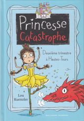 Princesse Catastrophe (Tome 2) - Deuxième trimestre à Hautes-Tours