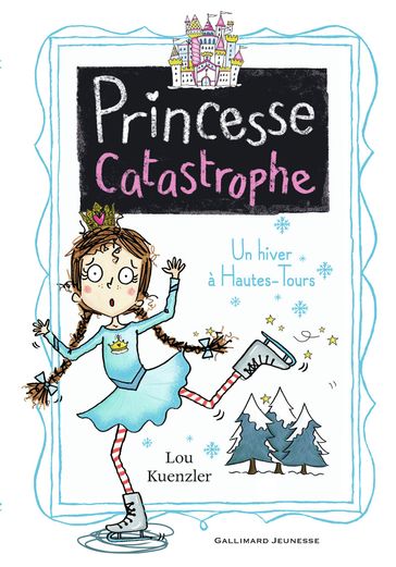 Princesse Catastrophe (Tome 4) - Un hiver à Hautes-Tours - Lou Kuenzler