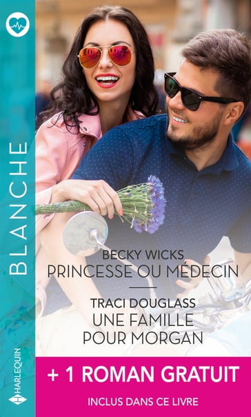 Princesse ou médecin - Une famille pour Morgan + 1 roman gratuit - Becky Wicks - Traci Douglass - Marie Ferrarella