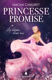 Princesse promise - Les racines d une rose - Tome 1