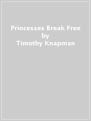 Princesses Break Free - Timothy Knapman