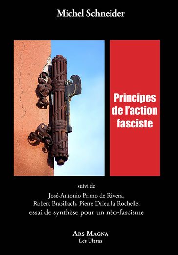 Principes de l'action fasciste - Michel Schneider