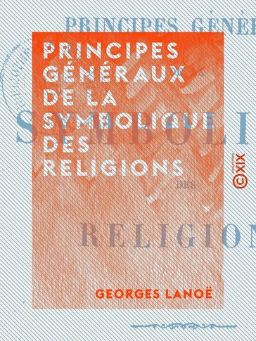 Principes généraux de la symbolique des religions - Georges Lanoe