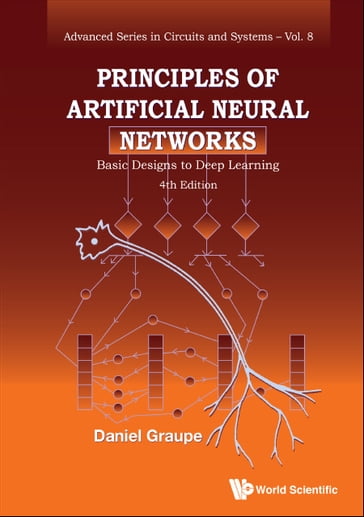 Principles Of Artificial Neural Networks: Basic Designs To Deep Learning (4th Edition) - Daniel Graupe