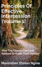 Principles Of Effective Intercession (Volume1)