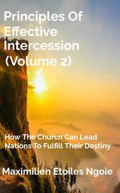 Principles Of Effective Intercession (Volume 2)