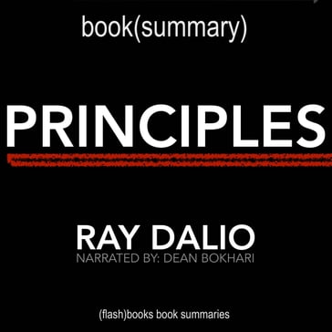 Principles by Ray Dalio - Book Summary - FlashBooks - Dean Bokhari