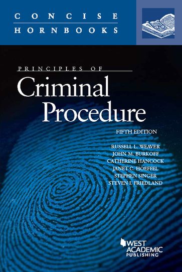 Principles of Criminal Procedure - Catherine Hancock - Janet Hoeffel - John Burkoff - Russell Weaver - Stephen Singer - Steve Friedland