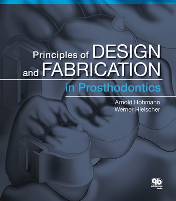 Principles of Design and Fabrication in Prosthodontics - Arnold Hohmann - Werner Hielscher