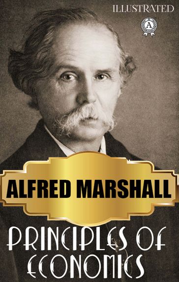 Principles of Economics. Illustrated - Alfred Marshall