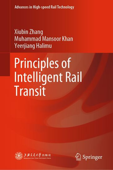 Principles of Intelligent Rail Transit - Xiubin Zhang - Muhammad Mansoor Khan - Yeerjiang Halimu