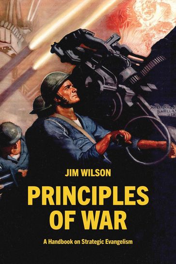Principles of War: A Handbook on Strategic Evangelism - Jim Wilson