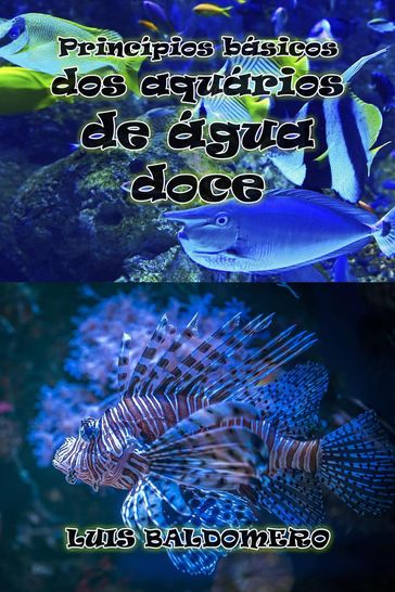 Princípios básicos dos aquários de água doce - Luis Baldomero Pariapaza Mamani