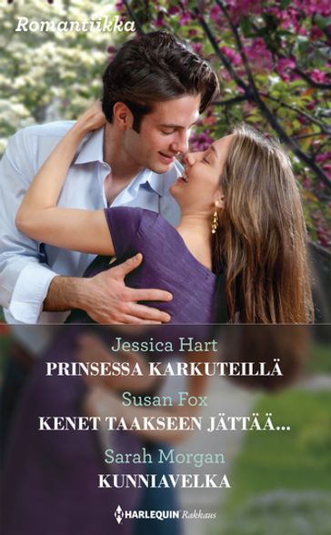 Prinsessa karkuteillä / Kenet taakseen jättää... / Kunniavelka - Jessica Hart - Sarah Morgan - Susan Fox