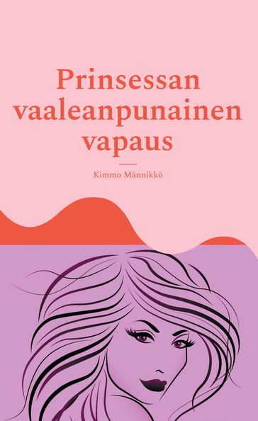 Prinsessan vaaleanpunainen vapaus - Kimmo Mannikko