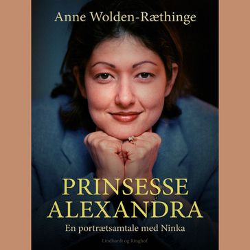 Prinsesse Alexandra  en portrætsamtale med Ninka - Anne Wolden-Ræthinge