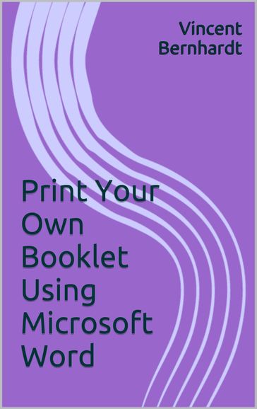 Print Your Own Booklet Using Microsoft Word - Vincent Bernhardt