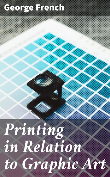 Printing in Relation to Graphic Art - George French