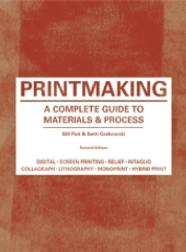 Printmaking Second Edition - Beth Grabowski - Bill Fick