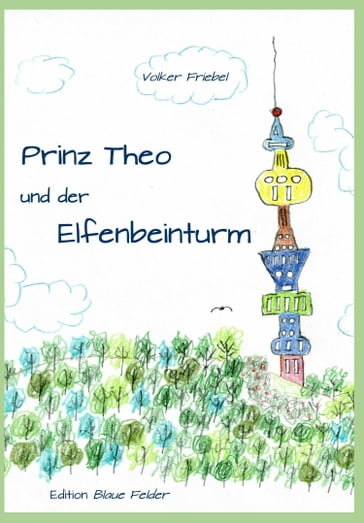 Prinz Theo und der Elfenbeinturm - Volker Friebel