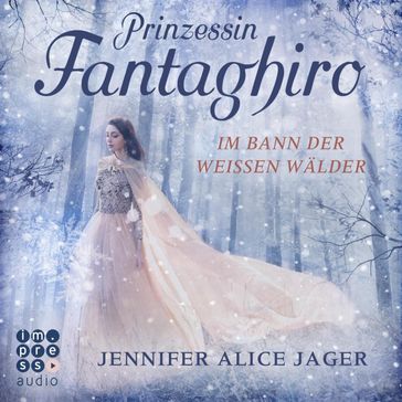 Prinzessin Fantaghiro. Im Bann der Weißen Wälder - Svenja Pages - Jennifer Alice Jager - Impress Audio