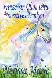 Prinzessin Plum lernt positives Denken (kurze moralische Geschichten fur Kinder, kinderbucher, kindergeschichten, jugendbucher, deutsch kinder buch, bilderbuch, grundschuler, babybuch, kinderbucher)