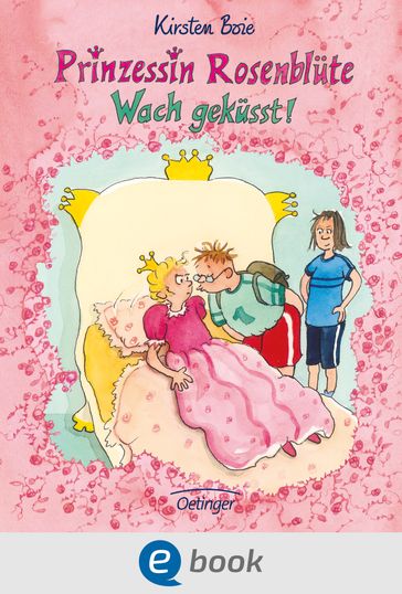 Prinzessin Rosenblüte 2. Wach geküsst! - Kirsten Boie