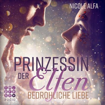 Prinzessin der Elfen 1: Bedrohliche Liebe - Nicole Alfa - Impress Audio