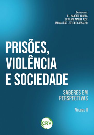 Prisões, violência e sociedade - Eli Narciso Torres - Gesilane Maciel José - Maria João Leoto de Carvalho