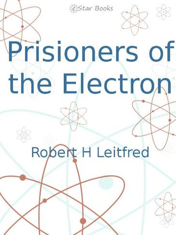Prisioners of the Electron - Robert H Leitfred