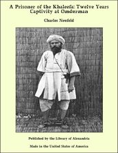 A Prisoner of the Khaleefa: Twelve Years Captivity at Omdurman