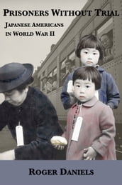 Prisoners Without Trial: Japanese Americans in World War II