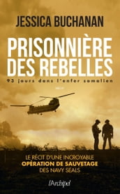 Prisonnière des rebelles - 93 jours dans l