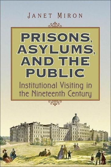 Prisons, Asylums, and the Public - Janet Miron