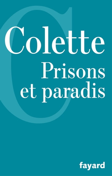 Prisons et paradis - Gabrielle Colette