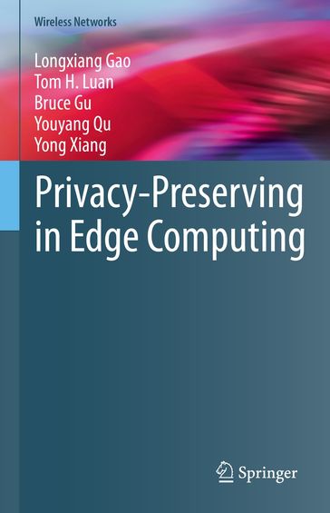 Privacy-Preserving in Edge Computing - Longxiang Gao - Tom H. Luan - Bruce Gu - Youyang Qu - Yong Xiang