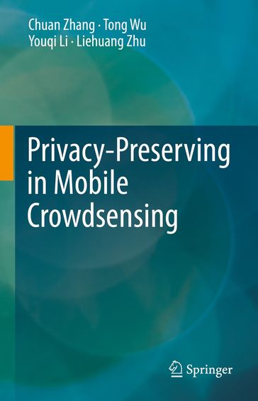 Privacy-Preserving in Mobile Crowdsensing - Chuan Zhang - Tong Wu - Youqi Li - Liehuang Zhu