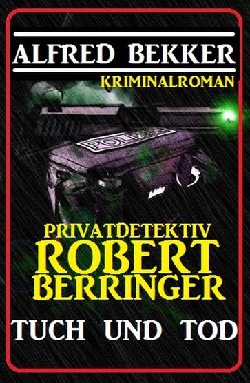 Privatdetektiv Robert Berringer: Tuch und Tod - Alfred Bekker