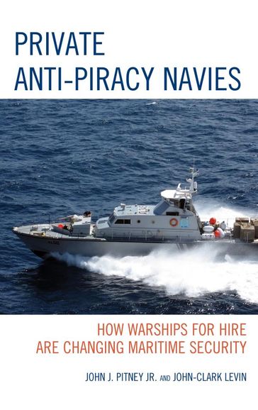 Private Anti-Piracy Navies - John-Clark Levin - John J. Pitney Jr.