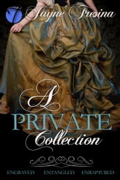 A Private Collection (Engraved, Entangled, & Enraptured)