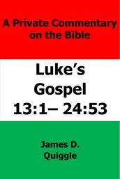 A Private Commentary on The Bible: Luke s Gospel 13:124:53