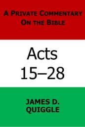 A Private Commentary on the Bible: Acts 1528