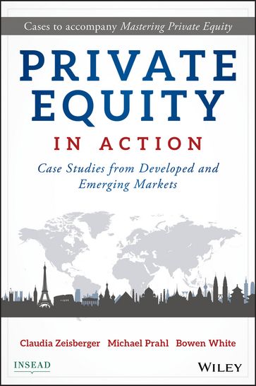 Private Equity in Action - Claudia Zeisberger - Michael Prahl - Bowen White