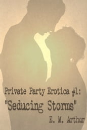 Private Party Erotica # 1: Seducing Storms