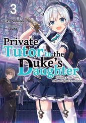 Private Tutor to the Duke s Daughter: Volume 3